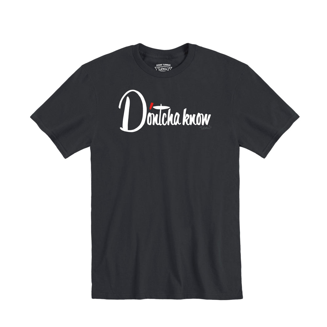 D’ontcha Know T-shirt